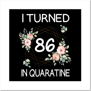 I Turned 86 In Quarantine Floral Posters and Art